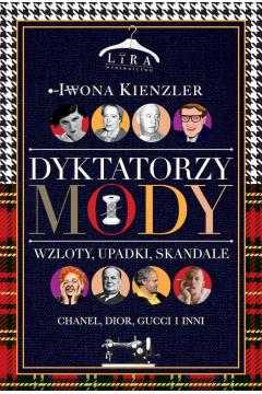 DYKTATORZY MODY. WZLOTY, UPADKI, SKANDALE