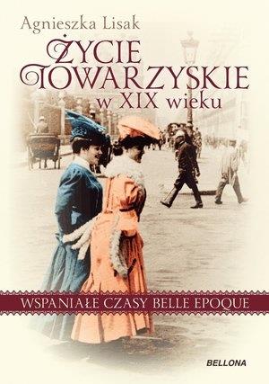 ŻYCIE TOWARZYSKIE W XIX WIEKU. WSPANIAŁE CZASY BEL