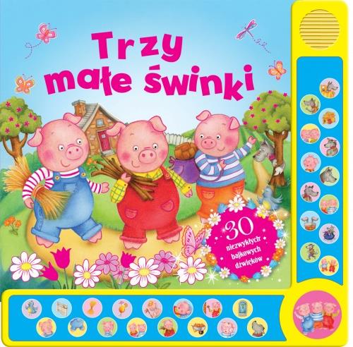 TRZY MAŁE ŚWINKI.30 NIEZWYKŁYCH BAJKOWYCH DŹWIĘKÓW