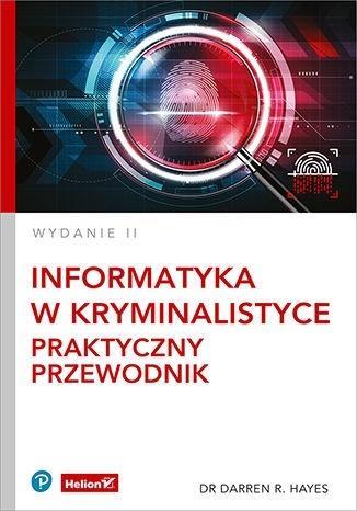INFORMATYKA W KRYMINALISTYCE. PRAKTYCZNY PRZEWODNI