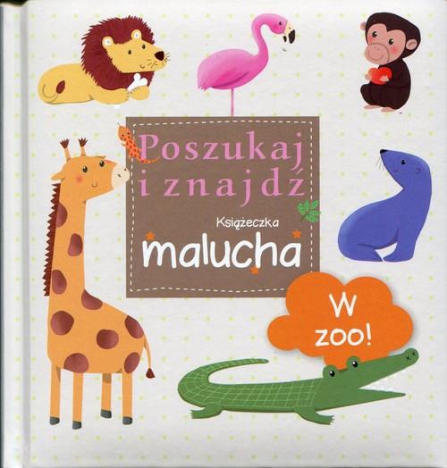 W ZOO! POSZUKAJ I ZNAJDŹ. KSIĄŻECZKA MALUCHA