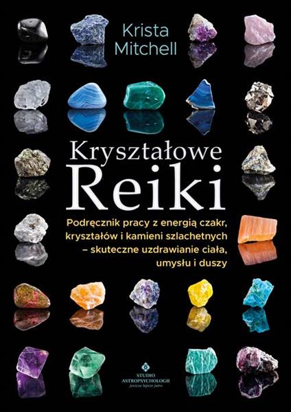 KRYSZTAŁOWE REIKI. PODRĘCZNIK PRACY Z ENERGIĄ...