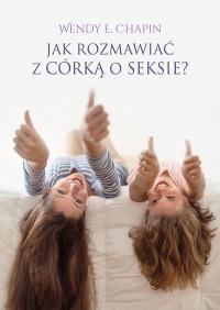 JAK ROZMAWIAĆ Z CÓRKĄ O SEKSIE