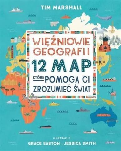 Więźniowie geografii. 12 map, które pomogą Ci zroz