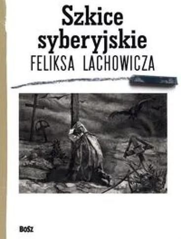 SZKICE SYBERYJSKIE FELIKSA LACHOWICZA