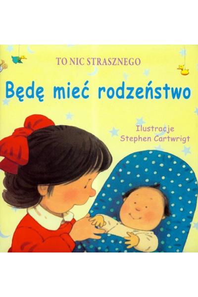 TO NIC STRASZNEGO BĘDĘ MIEĆ RODZEŃSTWO