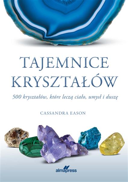 TAJEMNICE KRYSZTAŁÓW. 500 KRYSZTAŁÓW, KTÓRE LECZĄ