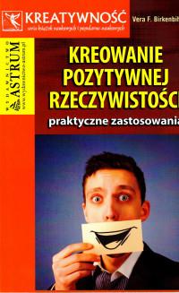 KREOWANIE POZYTYWNEJ RZECZYWISTOŚCI PRAKT.