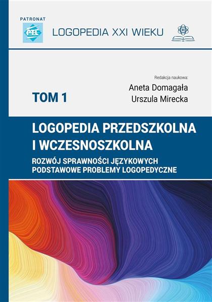 LOGOPEDIA PRZEDSZKOLNA I WCZESNOSZKOLNA. TOM 1