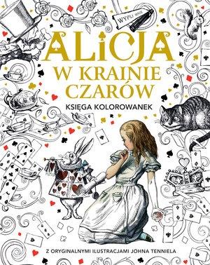 ALICJA W KRAINIE CZARÓW. KSIĘGA KOLOROWANEK