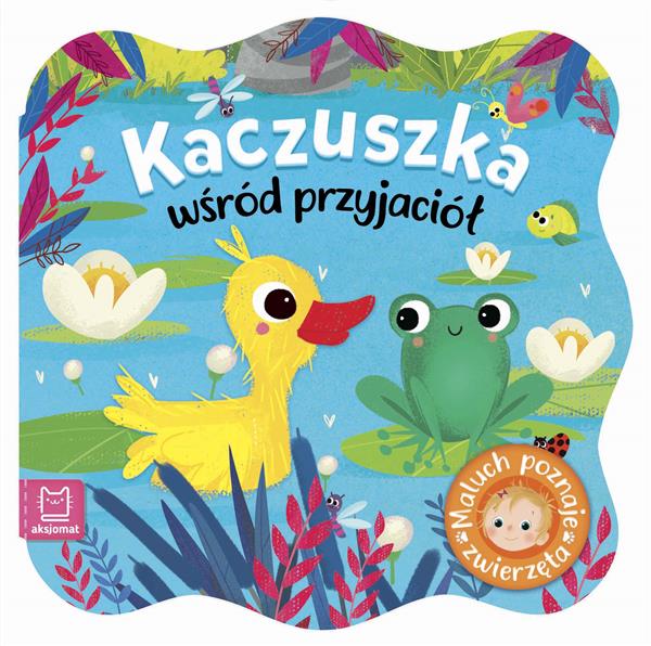 KACZUSZKA WŚRÓD PRZYJACIÓŁ. MALUCH POZNAJE ZWIERZĘ