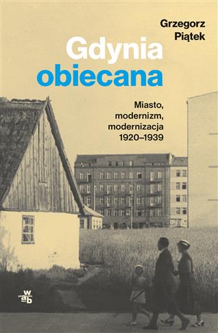 GDYNIA OBIECANA. MIASTO, MODERNIZM, MODERNIZACJA 1