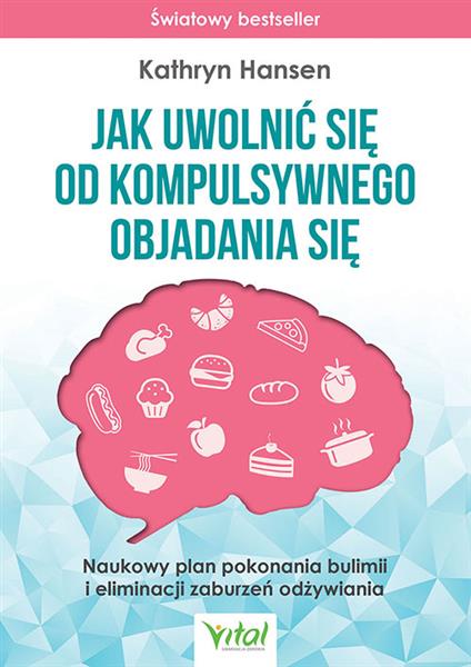JAK UWOLNIĆ SIĘ OD KOMPULSYWNEGO OBJADANIA SIĘ