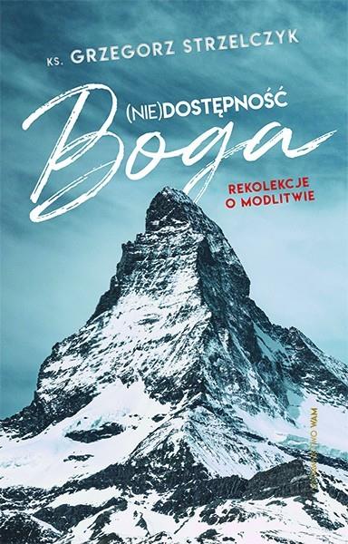 (NIE)DOSTĘPNOŚĆ BOGA. REKOLEKCJE O MODLITWIE
