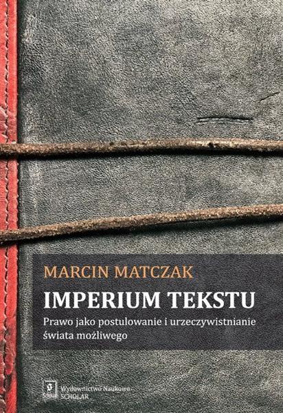 IMPERIUM TEKSTU. PRAWO JAKO POSTULOWANIE I URZECZY
