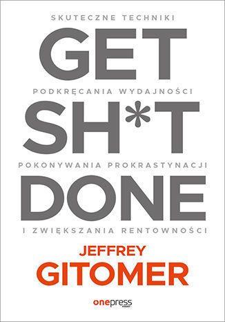 GET SH*T DONE. SKUTECZNE TECHNIKI PODKRĘCANIA...