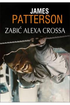 Zabić Alexa Crossa. Alex Cross. Tom 18
