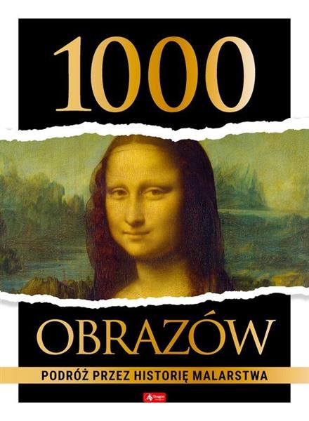 1000 OBRAZÓW. PODRÓŻ PRZEZ HISTORIĘ MALARSTWA