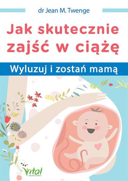 JAK SKUTECZNIE ZAJŚĆ W CIĄŻĘ. WYLUZUJ I ZOSTAŃ ?