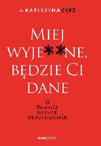 MIEJ WYJE**NE BEDZIE CI DANE