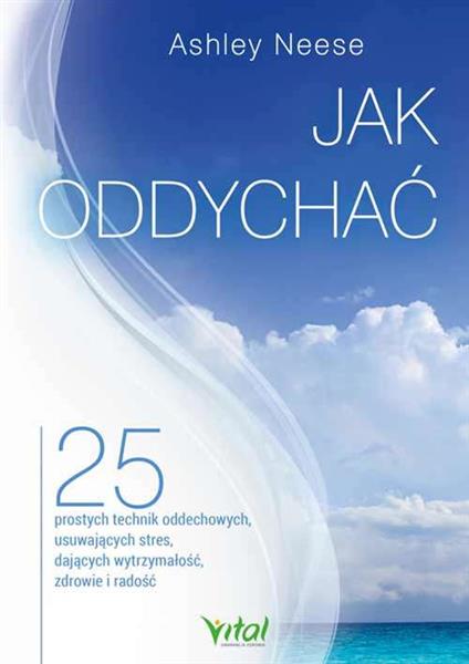 JAK ODDYCHAĆ. 25 PROSTYCH TECHNIK ODDECHOWYCH