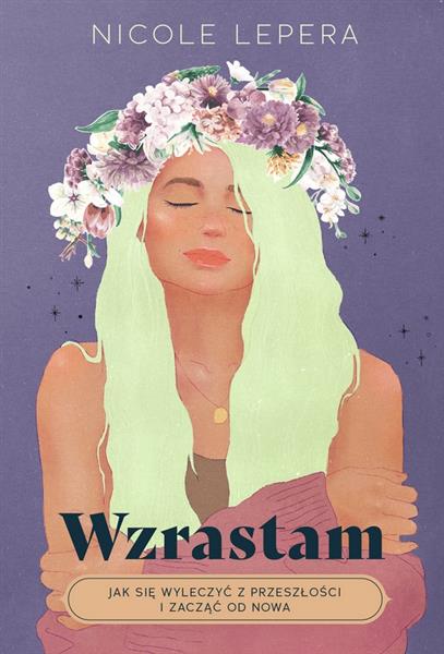 Wzrastam. Jak się wyleczyć z przeszłości i zacząć