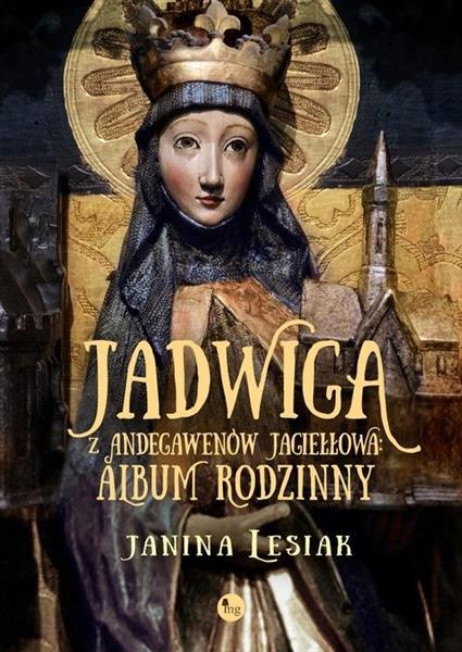 JADWIGA Z ANDEGAWENÓW JAGIEŁŁOWA ALBUM RODZINNY...