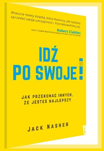 IDŹ PO SWOJE! JAK PRZEKONAĆ INNYCH, ŻE JESTEŚ ...