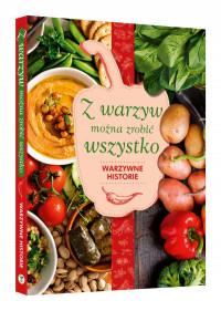 Z WARZYW MOŻNA ZROBIC WSZYSTKO