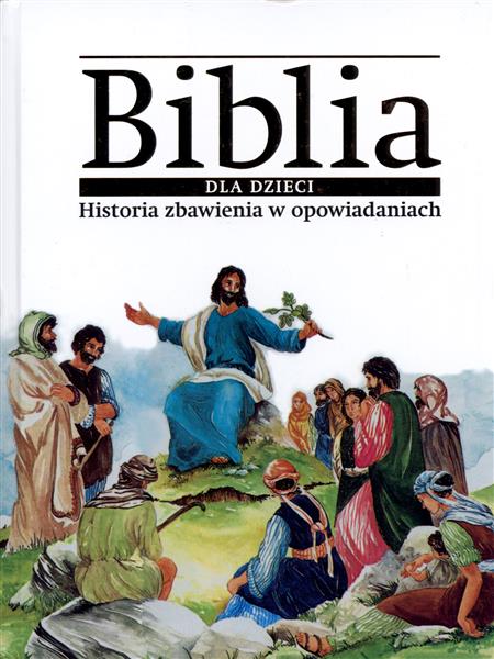BIBLIA DLA DZIECI. HISTORIA ZBAWIENIA W OPOWIADANI