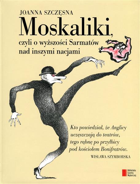 MOSKALIKI, CZYLI O WYŻSZOŚCI SARMATÓW NAD INSZYMI