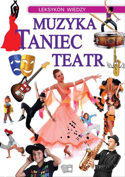 LEKSYKON WIEDZY. MUZYKA, TANIEC, TEATR