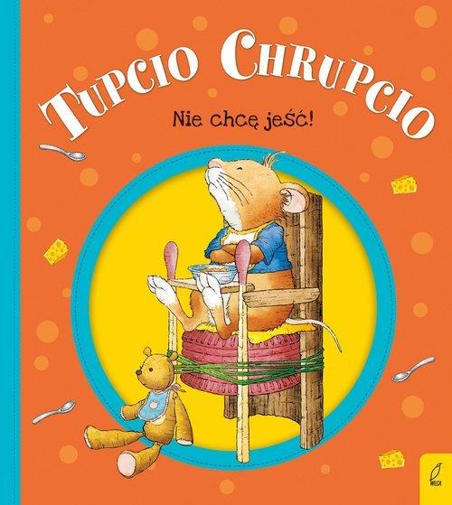 TUPCIO CHRUPCIO. NIE CHCĘ JEŚĆ!