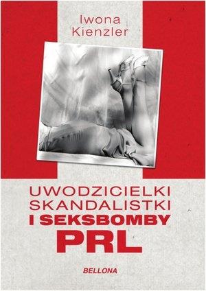 UWODZICIELKI, SKANDALISTKI I SEKSBOMBY PRL