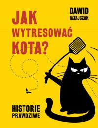 JAK WYTRESOWAĆ KOTA? HISTORIE PRAWDZIWE