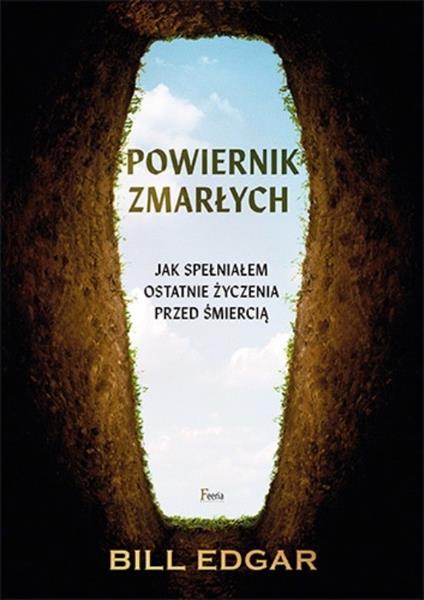 POWIERNIK ZMARŁYCH. JAK SPEŁNIAŁEM OSTATNIE ŻYCZEN