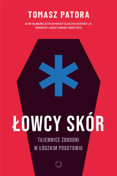 Łowcy skór. Tajemnice zbrodni w łódzkim pogotowiu