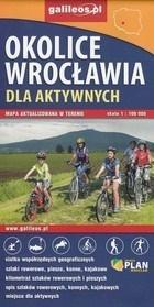 OKOLICE WROCŁAWIA DLA AKTYWNYCH. MAPA 1:100 000