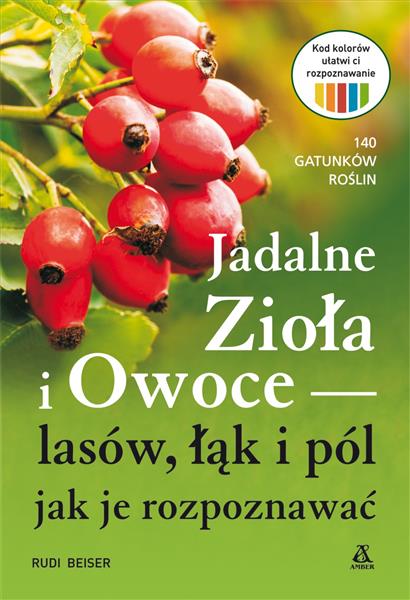 JADALNE ZIOŁA I OWOCE LASÓW, ŁĄK I PÓL