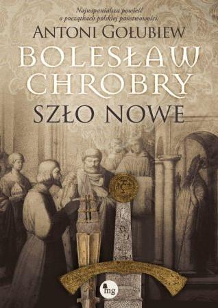 BOLESŁAW CHROBRY. TOM 2. SZŁO NOWE