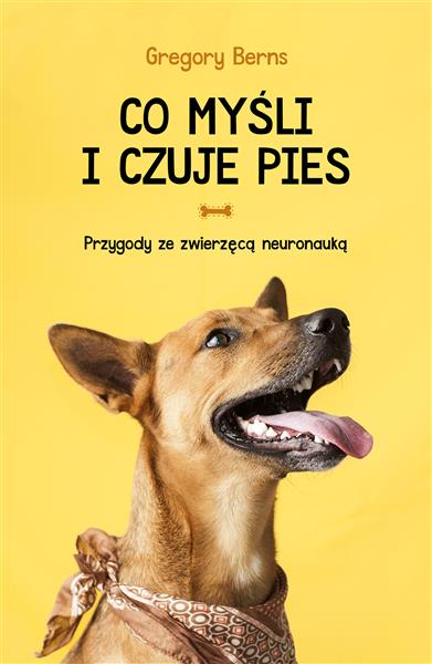 CO MYŚLI I CZUJE PIES. PRZYGODY ZE ZWIERZĘCĄ NEURO