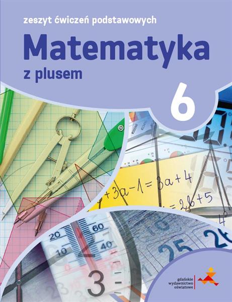 MATEMATYKA Z PLUSEM. KLASA 6. ZESZYT ĆWICZEŃ PODST