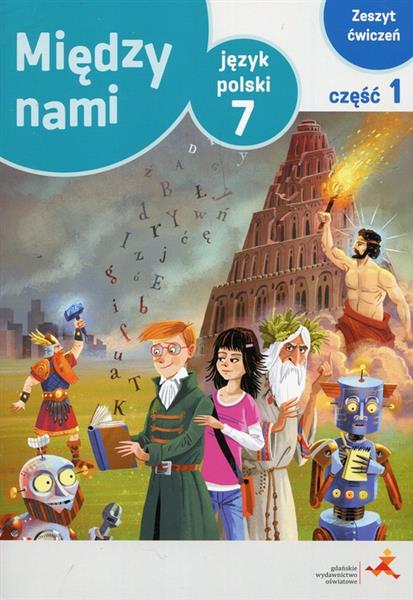 MIĘDZY NAMI 7. JĘZYK POLSKI. ZESZYT ĆWICZEŃ. CZĘŚĆ