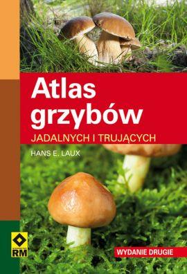 ATLAS GRZYBÓW JADALNYCH I TRUJĄCYCH