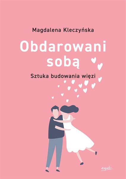 OBDAROWANI SOBĄ. SZTUKA BUDOWANIA WIĘZI