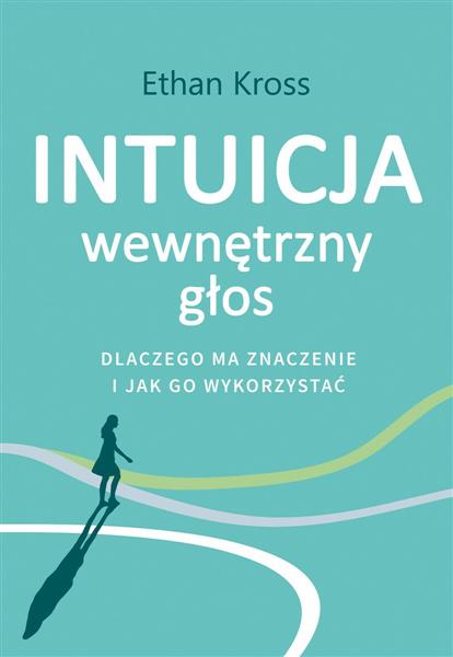 INTUICJA. WEWNĘTRZNY GŁOS - DLACZEGO MA ZNACZENIE