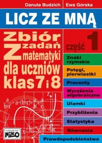 LICZ ZE MNĄ. ZBIÓR ZADAŃ Z MAT. KL. 7 I 8 CZ.1