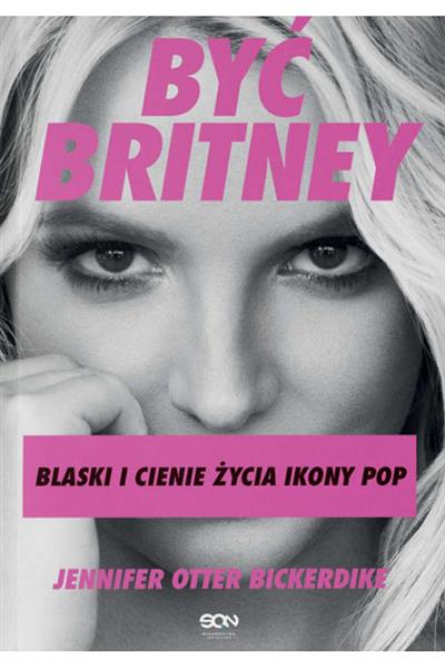 BYĆ BRITNEY. BLASKI I CIENIE ŻYCIA IKONY POP