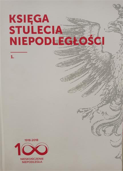 KSIĘGA STULECIA NIEPODLEGŁOŚCI 1918-2018 CZ.1