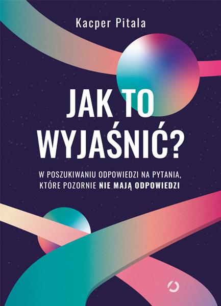 JAK TO WYJAŚNIĆ? W POSZUKIWANIU ODPOWIEDZI